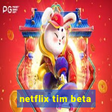 netflix tim beta